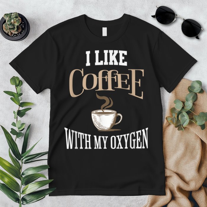 I Like Coffee With My Oxygen Coffee Quote For Coffee Lovers Premium T-Shirt