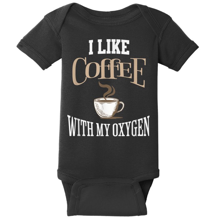I Like Coffee With My Oxygen Coffee Quote For Coffee Lovers Baby Bodysuit