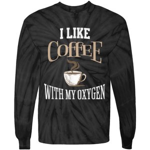 I Like Coffee With My Oxygen Coffee Quote For Coffee Lovers Tie-Dye Long Sleeve Shirt