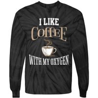 I Like Coffee With My Oxygen Coffee Quote For Coffee Lovers Tie-Dye Long Sleeve Shirt