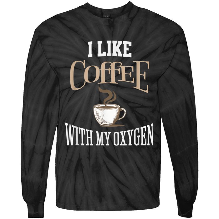 I Like Coffee With My Oxygen Coffee Quote For Coffee Lovers Tie-Dye Long Sleeve Shirt