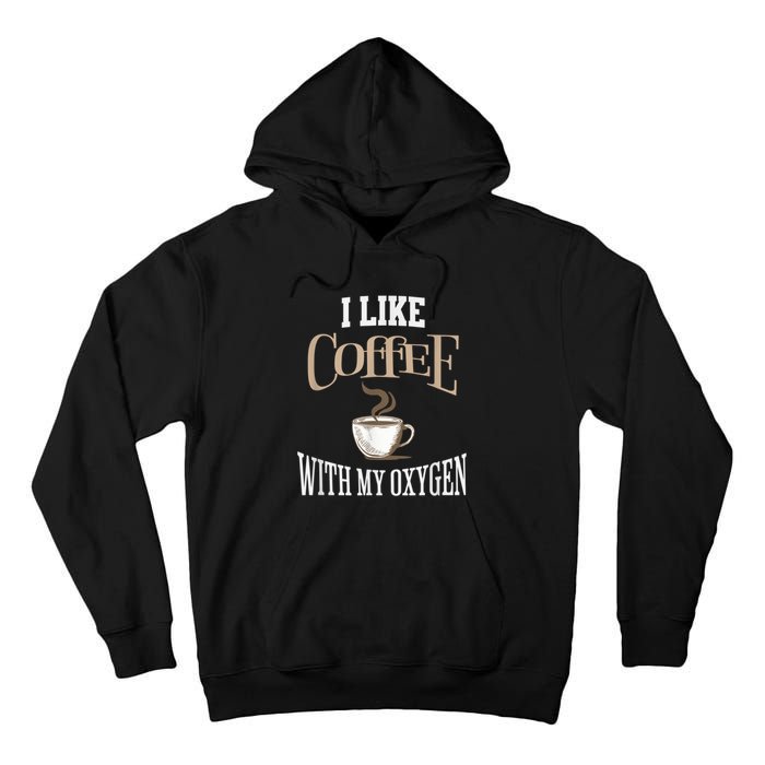 I Like Coffee With My Oxygen Coffee Quote For Coffee Lovers Tall Hoodie