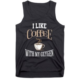 I Like Coffee With My Oxygen Coffee Quote For Coffee Lovers Tank Top