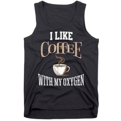 I Like Coffee With My Oxygen Coffee Quote For Coffee Lovers Tank Top