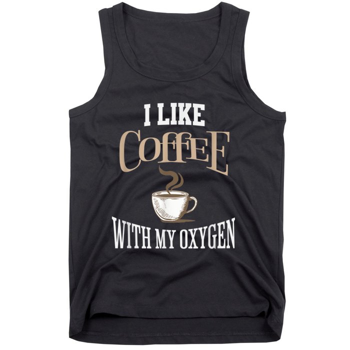 I Like Coffee With My Oxygen Coffee Quote For Coffee Lovers Tank Top