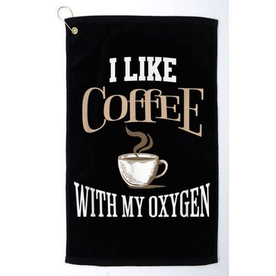 I Like Coffee With My Oxygen Coffee Quote For Coffee Lovers Golf Towel