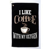 I Like Coffee With My Oxygen Coffee Quote For Coffee Lovers Golf Towel