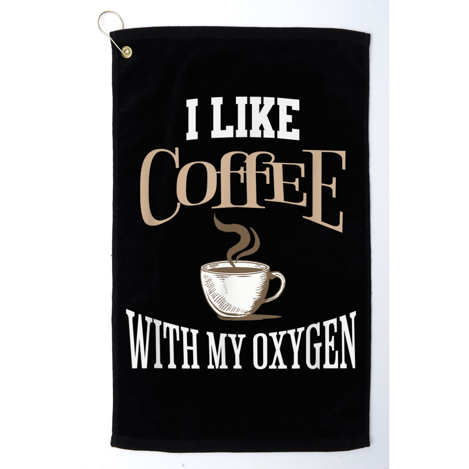 I Like Coffee With My Oxygen Coffee Quote For Coffee Lovers Golf Towel
