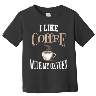 I Like Coffee With My Oxygen Coffee Quote For Coffee Lovers Toddler T-Shirt