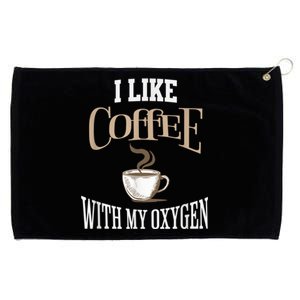 I Like Coffee With My Oxygen Coffee Quote For Coffee Lovers Grommeted Golf Towel