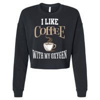 I Like Coffee With My Oxygen Coffee Quote For Coffee Lovers Cropped Pullover Crew