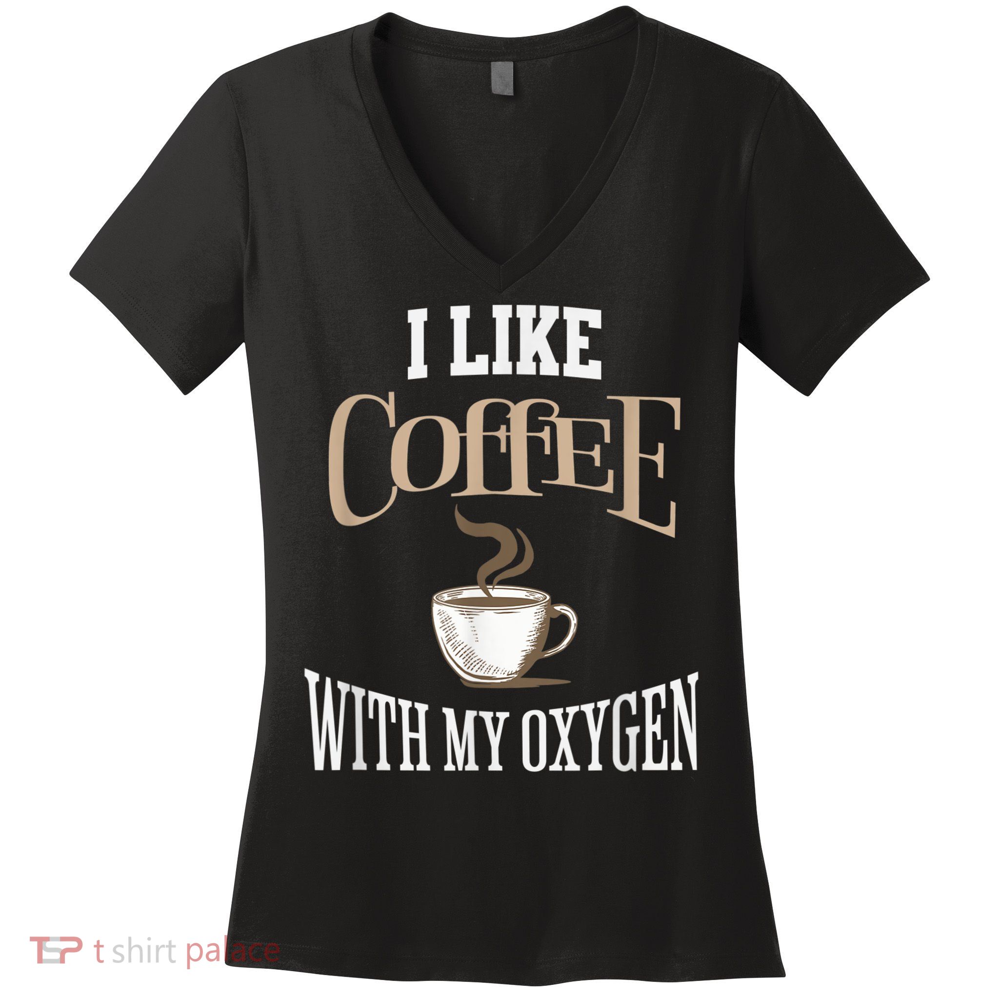 I Like Coffee With My Oxygen Coffee Quote For Coffee Lovers Women's V-Neck T-Shirt