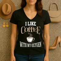 I Like Coffee With My Oxygen Coffee Quote For Coffee Lovers Women's V-Neck T-Shirt