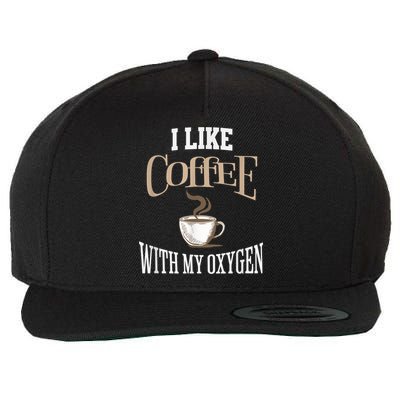I Like Coffee With My Oxygen Coffee Quote For Coffee Lovers Wool Snapback Cap