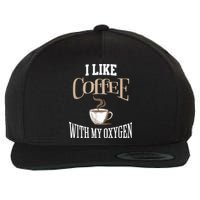 I Like Coffee With My Oxygen Coffee Quote For Coffee Lovers Wool Snapback Cap
