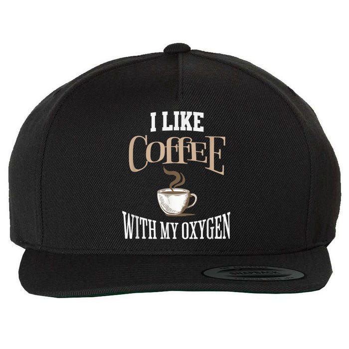 I Like Coffee With My Oxygen Coffee Quote For Coffee Lovers Wool Snapback Cap