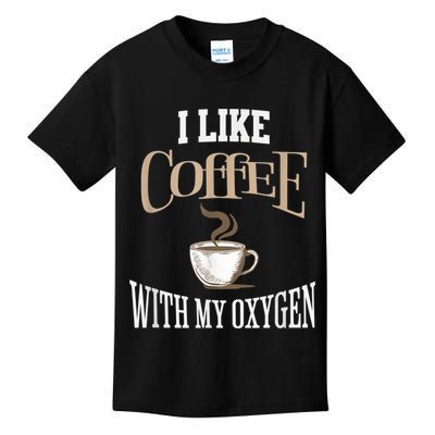 I Like Coffee With My Oxygen Coffee Quote For Coffee Lovers Kids T-Shirt
