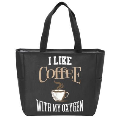 I Like Coffee With My Oxygen Coffee Quote For Coffee Lovers Zip Tote Bag