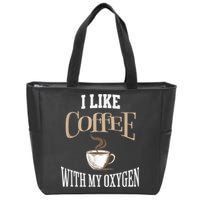 I Like Coffee With My Oxygen Coffee Quote For Coffee Lovers Zip Tote Bag