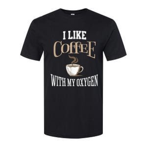 I Like Coffee With My Oxygen Coffee Quote For Coffee Lovers Softstyle CVC T-Shirt