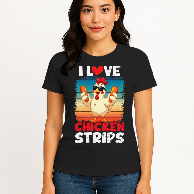 I Love Chicken Strips Crispy Chicken Fingers Fast Food Womens T-Shirt