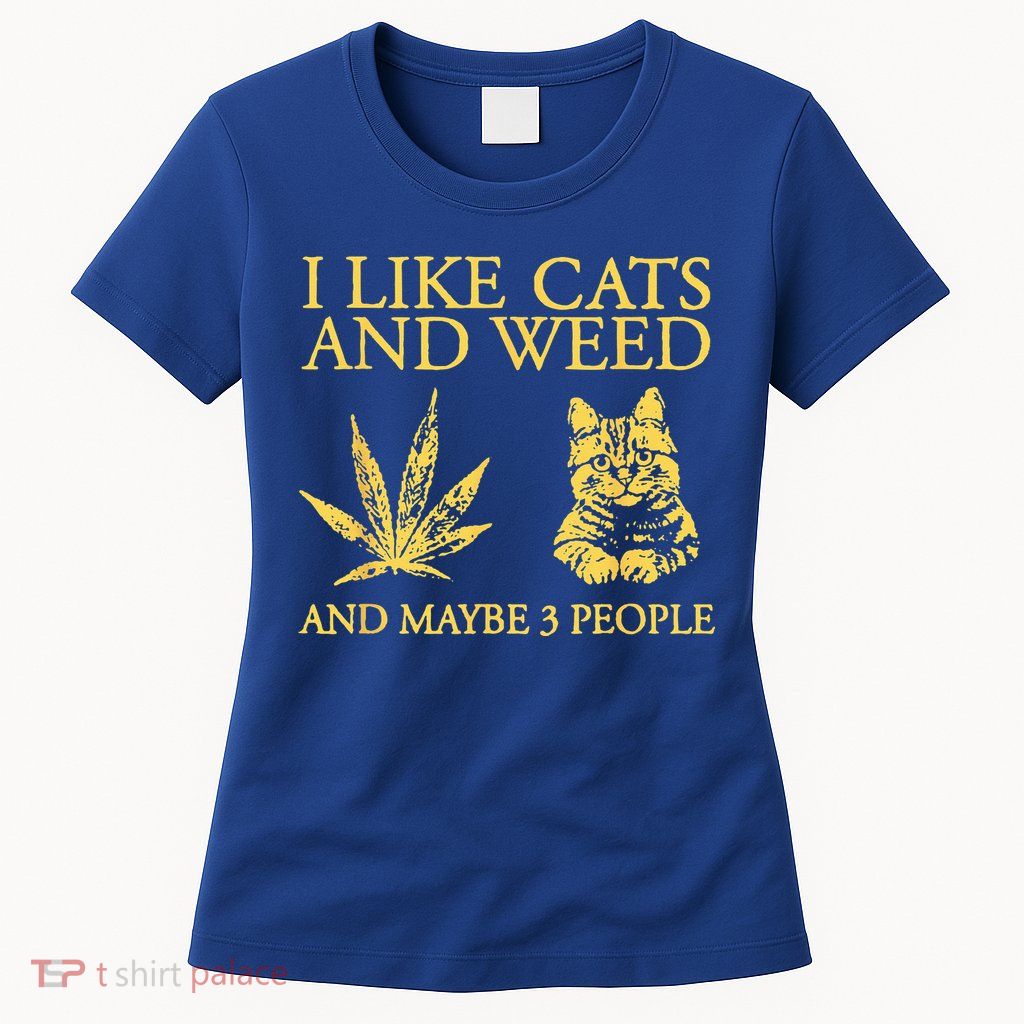 I Like Cats And Weed And Maybe 3 People Womens T-Shirt