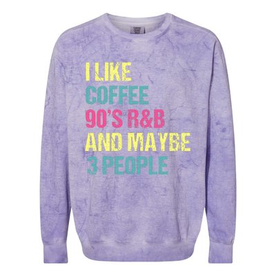 I Like Coffee 90s R&B And Maybe 3 People Colorblast Crewneck Sweatshirt