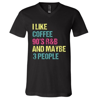 I Like Coffee 90s R&B And Maybe 3 People V-Neck T-Shirt