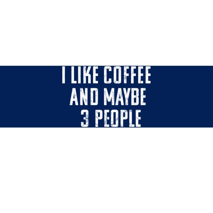 I Like Coffee And Maybe Three People Vintage Used Look Bumper Sticker