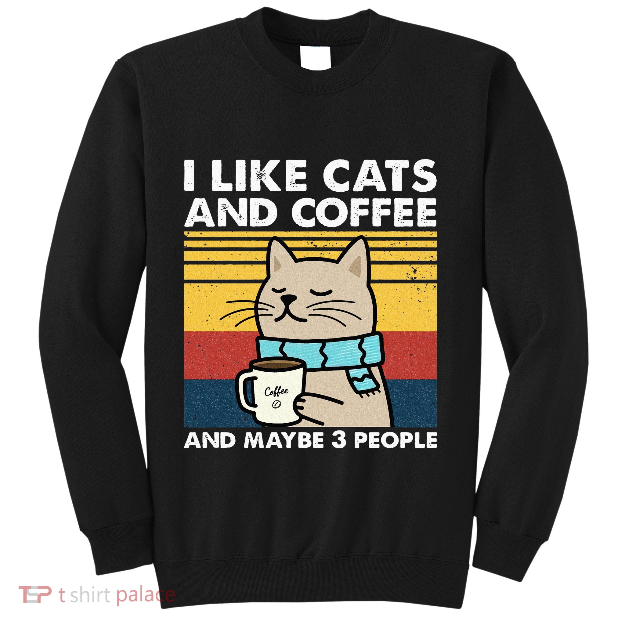 I Like Cats And Coffee And Maybe 3 People Retro Coffee Lover Sweatshirt