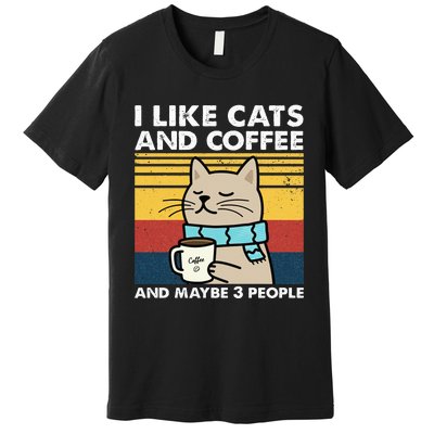 I Like Cats And Coffee And Maybe 3 People Retro Coffee Lover Premium T-Shirt