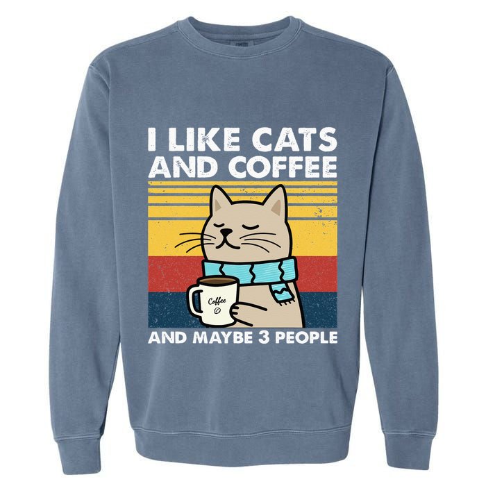 I Like Cats And Coffee And Maybe 3 People Retro Coffee Lover Garment-Dyed Sweatshirt