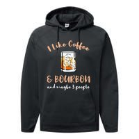 I Like Coffee And Bourbon And Maybe 3 People Performance Fleece Hoodie