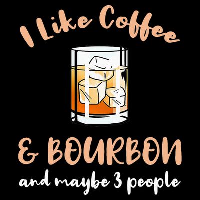 I Like Coffee And Bourbon And Maybe 3 People T-Shirt