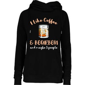 I Like Coffee And Bourbon And Maybe 3 People Womens Funnel Neck Pullover Hood