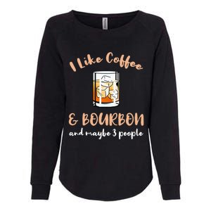 I Like Coffee And Bourbon And Maybe 3 People Womens California Wash Sweatshirt