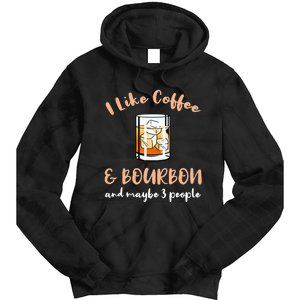 I Like Coffee And Bourbon And Maybe 3 People Tie Dye Hoodie