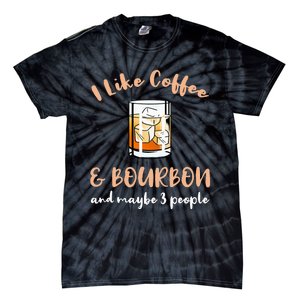 I Like Coffee And Bourbon And Maybe 3 People Tie-Dye T-Shirt