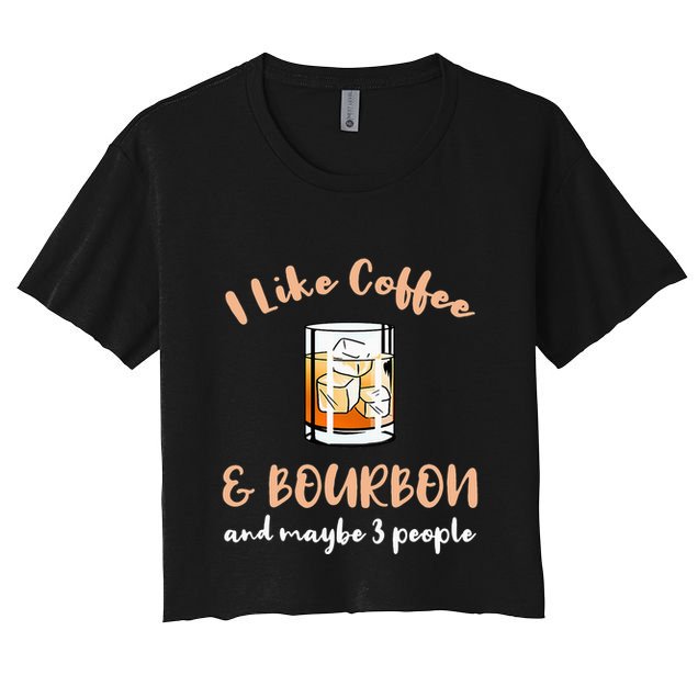 I Like Coffee And Bourbon And Maybe 3 People Crop Top