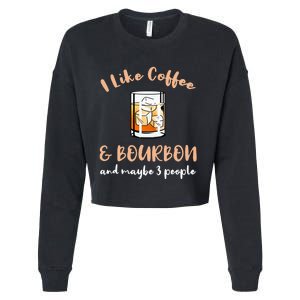 I Like Coffee And Bourbon And Maybe 3 People Cropped Pullover Crew