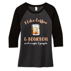 I Like Coffee And Bourbon And Maybe 3 People Women's Tri-Blend 3/4-Sleeve Raglan Shirt