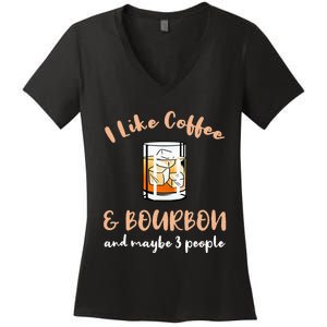 I Like Coffee And Bourbon And Maybe 3 People Women's V-Neck T-Shirt