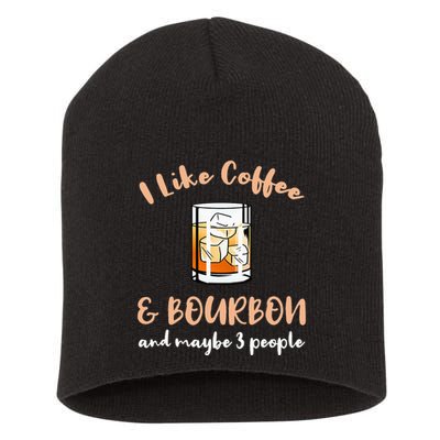 I Like Coffee And Bourbon And Maybe 3 People Short Acrylic Beanie