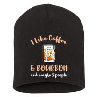 I Like Coffee And Bourbon And Maybe 3 People Short Acrylic Beanie