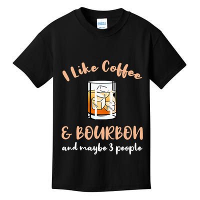 I Like Coffee And Bourbon And Maybe 3 People Kids T-Shirt