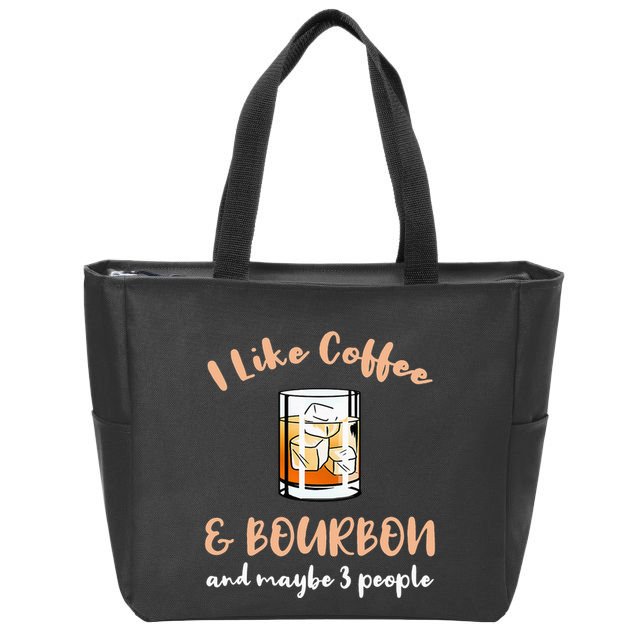 I Like Coffee And Bourbon And Maybe 3 People Zip Tote Bag