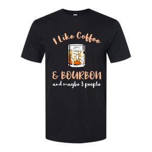 I Like Coffee And Bourbon And Maybe 3 People Softstyle CVC T-Shirt