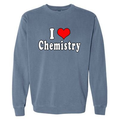 I Love Chemistry Funny Quotes Student Garment-Dyed Sweatshirt