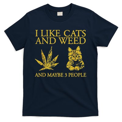 I Like Cats And Weed And Maybe 3 People T-Shirt