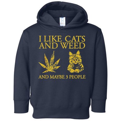 I Like Cats And Weed And Maybe 3 People Toddler Hoodie